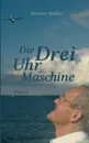 Die Drei-Uhr-Maschine - Helmut Müller