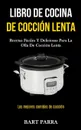 Libro de cocina de coccion lenta. Recetas faciles y deliciosas para la olla de coccion lenta (Las mejores comidas de coccion) - Bart Parra