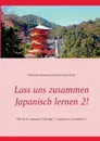 Lass uns zusammen Japanisch lernen 2!. Min'na de manaboo Nihongo 2 /  Japanisch Grundstufe 2 - Shin'ichi Okamoto, Christian Flack