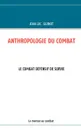 ANTHROPOLOGIE DU COMBAT. LE COMBAT DEFENSIF DE SURVIE - Jean Luc Guinot