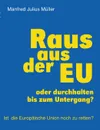 Raus aus der EU - Manfred Julius Müller