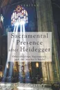 Sacramental Presence after Heidegger - Conor Sweeney