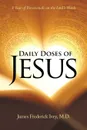 Daily Doses of Jesus. A Year of Devotionals on the Lord?s Words - M.D. James Frederick Ivey