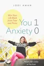 You 1 Anxiety 0. Win your life back from fear and panic - Jodi Aman