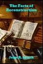 The Facts of Reconstruction - John R. Lynch