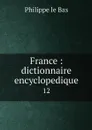 France : dictionnaire encyclopedique. 12 - Philippe le Bas