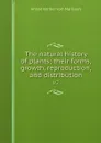 The natural history of plants; their forms, growth, reproduction, and distribution. v.2 - Anton Kerner von Marilaun