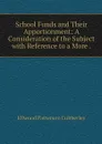 School Funds and Their Apportionment: A Consideration of the Subject with Reference to a More . - Ellwood Patterson Cubberley