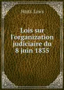 Lois sur l'organization judiciaire du 8 juin 1835 - Haiti. Laws