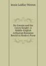 Sir Gawain and the Green Knight: A Middle-English Arthurian Romance Retold in Modern Prose - Jessie Laidlay Weston