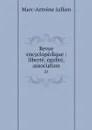 Revue encyclopedique : liberte, egalite, association. 21 - Marc-Antoine Jullien