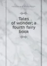 Tales of wonder; a fourth fairy book - Wiggin Kate Douglas Smith