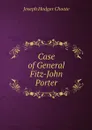 Case of General Fitz-John Porter - Choate Joseph Hodges