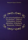 Les encyclopedistes et les femmes : Diderot, d'Alembert, Grimm, Helvetius, d'Holbach, Rousseau, Voltaire - Marguerite Dupont-Chatelain