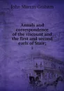 Annals and correspondence of the viscount and the first and second earls of Stair;. 2 - John Murray Graham