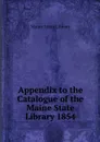 Appendix to the Catalogue of the Maine State Library 1854 - Maine State Library