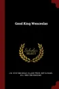 Good King Wenceslas - J M. 1818-1866 Neale, Village Press. bkp CU-BANC, W A. 1880-1956 Dwiggins