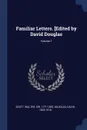 Familiar Letters. .Edited by David Douglas; Volume 1 - Douglas David 1823-1916