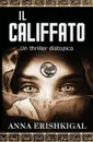 Il califfato. un thriller distopico: (Edizione Italiana) - Anna Erishkigal