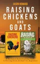 Raising Chickens and Goats. A Backyard Homesteading Guide to Raising Farm Animals for Beginners By Jason - Jason Howard