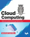 Cloud Computing. Master the Concepts, Architecture and Applications with Real-world examples and Case studies - Ruchi Doshi, Temitayo Fagbola, Mehul Mahrishi