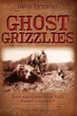 Ghost Grizzlies. Does the great bear still haunt Colorado? 3rd ed. - David Petersen