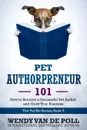 Pet Authorpreneur. How to Become a Success Pet Author and Grow Your Business - Wendy Van de Poll