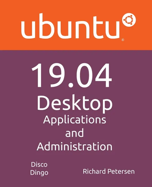 Обложка книги Ubuntu 19.04 Desktop. Applications and Administration, Richard Petersen