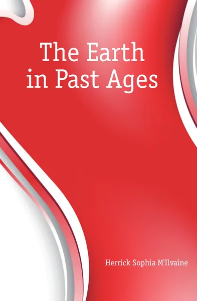 Обложка книги The Earth in Past Ages, Herrick Sophia M'Ilvaine