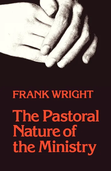 Обложка книги The Pastoral Nature of Ministry, Frank Wright