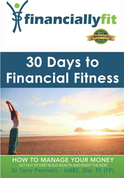 Обложка книги 30 Days to Financial Fitness. Financially Fit, Tony Pennells, Dr Tony Pennells