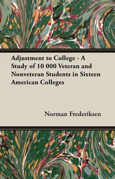 Обложка книги Adjustment to College - A Study of 10 000 Veteran and Nonveteran Students in Sixteen American Colleges, Norman Frederiksen