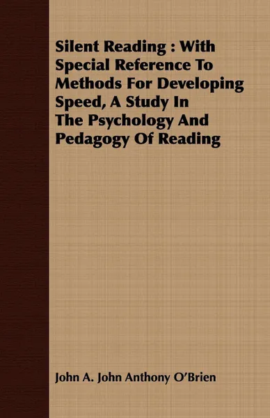 Обложка книги Silent Reading. With Special Reference To Methods For Developing Speed, A Study In The Psychology And Pedagogy Of Reading, John A. John Anthony O'Brien