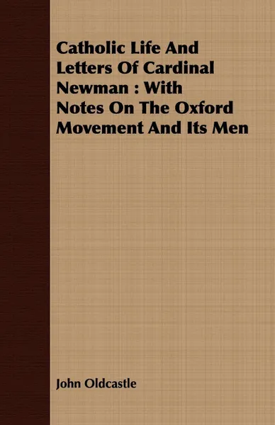 Обложка книги Catholic Life And Letters Of Cardinal Newman. With Notes On The Oxford Movement And Its Men, John Oldcastle