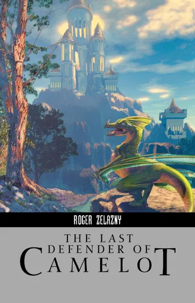 Обложка книги The Last Defender of Camelot, Roger Zelazny