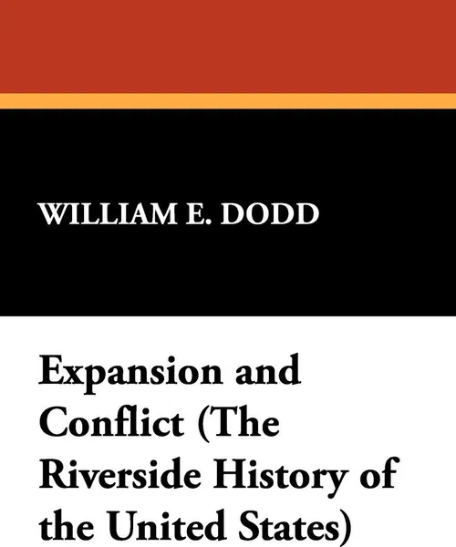 Обложка книги Expansion and Conflict (The Riverside History of the United States), William E. Dodd