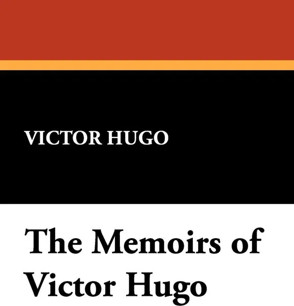 Обложка книги The Memoirs of Victor Hugo, Victor Hugo