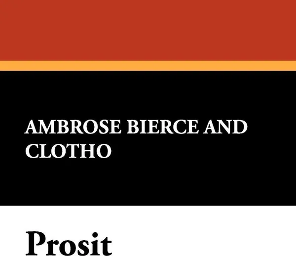 Обложка книги Prosit, Ambrose Bierce,  Clotho, George Sterling