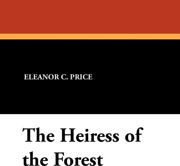 Обложка книги The Heiress of the Forest, Eleanor C. Price