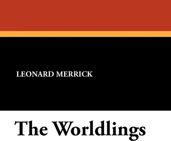 Обложка книги The Worldlings, Leonard Merrick