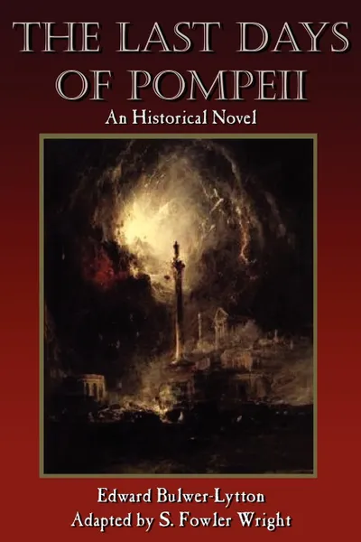 Обложка книги The Last Days of Pompeii. An Historical Novel, S. Fowler Wright, Edward Bulwer Lytton Lytton