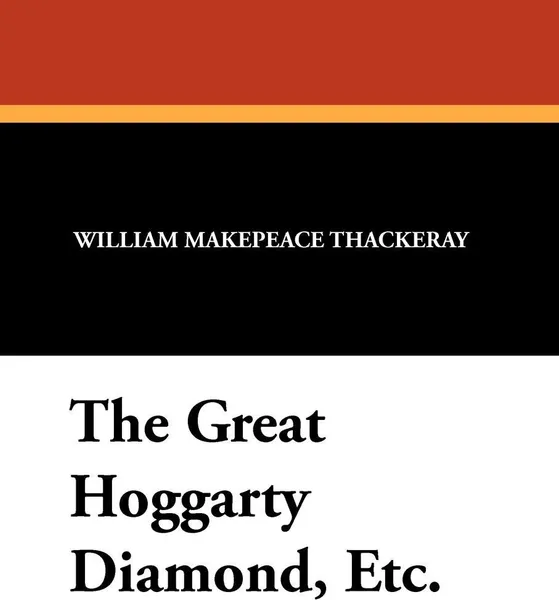 Обложка книги The Great Hoggarty Diamond, Etc., William Makepeace Thackeray, Charles E. Brock