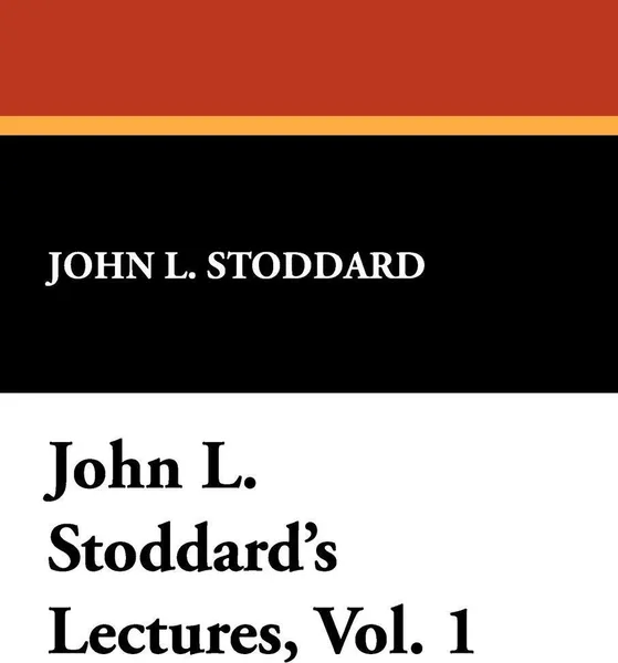 Обложка книги John L. Stoddard's Lectures, Vol. 1, John L. Stoddard