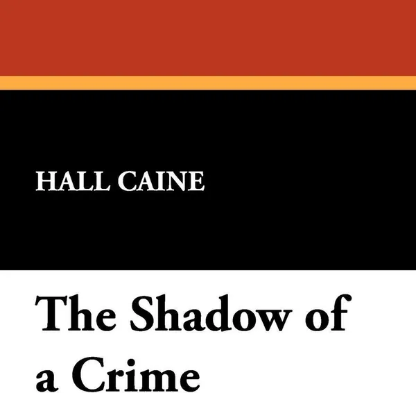 Обложка книги The Shadow of a Crime, Hall Caine