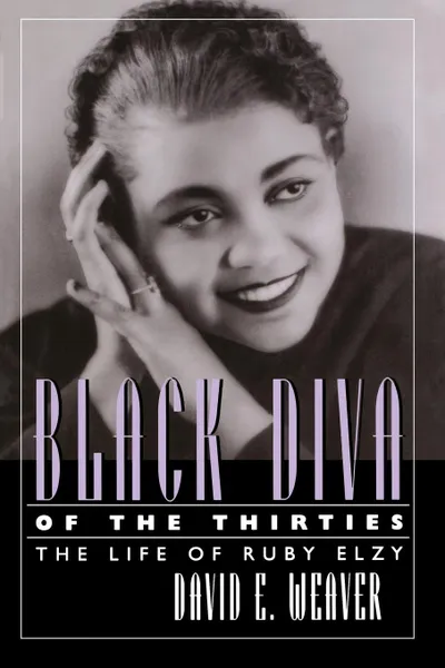 Обложка книги Black Diva of the Thirties. The Life of Ruby Elzy, David E. Weaver