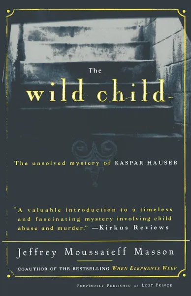 Обложка книги The Wild Child. The Unsolved Mystery of Kaspar Hauser, Jeffrey Moussaieff Masson, Paul Johann Anselm Feuerbach