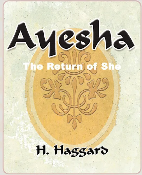 Обложка книги Ayesha. The Return of She - 1903, H. Rider Haggard, H. Rider Haggard