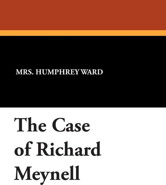 Обложка книги The Case of Richard Meynell, Mrs. Humphrey Ward