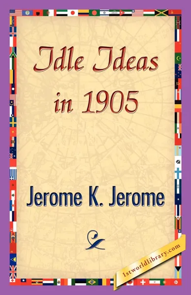 Обложка книги Idle Ideas in 1905, Jerome Jerome K, Jerome K. Jerome