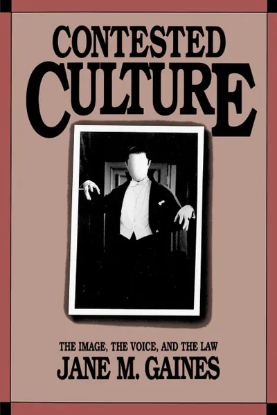 Обложка книги Contested Culture. The Image, the Voice, and the Law, Jane M. Gaines